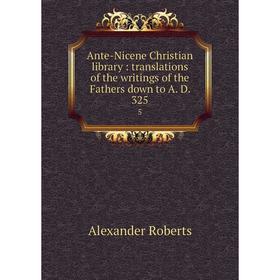 Книга Ante-Nicene Christian library: translations of the writings of the Fathers down to A. D. 325 5
Книга Ante-Nicene Christian library: translations of the writings of the Fathers down to A. D. 325 5