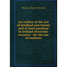 Книга An outline of the law of landlord and tenant and of land purchase in Ireland electronic resource: for the use of students
Книга An outline of the law of landlord and tenant and of land purchase in Ireland electronic resource: for the use of students