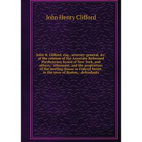 Книга John H. Clifford, esq, attorney-general . at the relation of the Associate Reformed Presbyterian Synod of New York, and others, — informant, and
Книга John H. Clifford, esq, attorney-general . at the relation of the Associate Reformed Presbyterian Synod of New York, and others, — informant, and