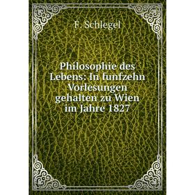 Книга Philosophie des Lebens: In funfzehn Vorlesungen gehalten zu Wien im Jahre 1827
Книга Philosophie des Lebens: In funfzehn Vorlesungen gehalten zu Wien im Jahre 1827