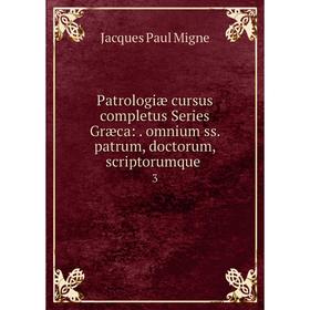 Книга Patrologiæ cursus completus Series Græca:. omnium ss. patrum, doctorum, scriptorumque. 3
Книга Patrologiæ cursus completus Series Græca:. omnium ss. patrum, doctorum, scriptorumque. 3
