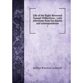 Книга Life of the Right Reverend Samuel Wilberforce: with selections from his diaries and correspondence3
Книга Life of the Right Reverend Samuel Wilberforce: with selections from his diaries and correspondence3
