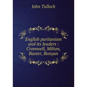 Книга English puritanism and its leaders: Cromwell, Milton, Baxter, Bunyan
Книга English puritanism and its leaders: Cromwell, Milton, Baxter, Bunyan