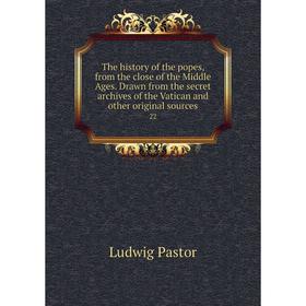 Книга The history of the popes, from the close of the Middle Ages. Drawn from the secret archives of the Vatican and other original sources 22
Книга The history of the popes, from the close of the Middle Ages. Drawn from the secret archives of the Vatican and other original sources 22