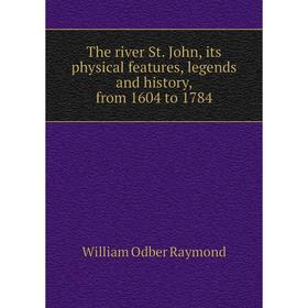 Книга The river St. John, its physical features, legends and history, from 1604 to 1784
Книга The river St. John, its physical features, legends and history, from 1604 to 1784