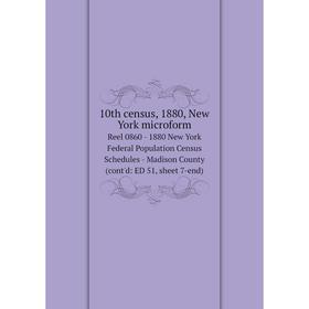 Книга 10th census, 1880, New York microform Reel 0860 - 1880 New York Federal Population Census Schedules - Madison County (cont'd: ED 51, sheet 7-end
Книга 10th census, 1880, New York microform Reel 0860 - 1880 New York Federal Population Census Schedules - Madison County (cont'd: ED 51, sheet 7-end