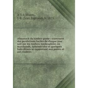 Книга Almanach du timbre-poste: contenant des prédictions faciles de chaque jour soit sur les timbres timbrophiles ou marchands, éphémérides et quelqu
Книга Almanach du timbre-poste: contenant des prédictions faciles de chaque jour soit sur les timbres timbrophiles ou marchands, éphémérides et quelqu