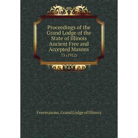 Книга Proceedings of the Grand Lodge of the State of Illinois Ancient Free and Accepted Masons 73 (1912)
Книга Proceedings of the Grand Lodge of the State of Illinois Ancient Free and Accepted Masons 73 (1912)