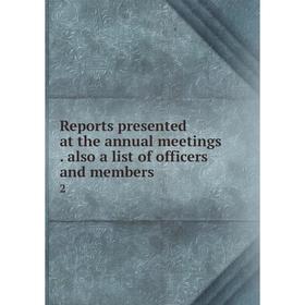 Книга Reports presented at the annual meetings. also a list of officers and members 2
Книга Reports presented at the annual meetings. also a list of officers and members 2
