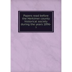 Книга Papers read before the Herkimer county historical society during the years 1896-3
Книга Papers read before the Herkimer county historical society during the years 1896-3
