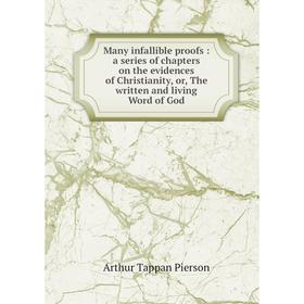 Книга Many infallible proofs: a series of chapters on the evidences of Christianity, or the written and living Word of God
Книга Many infallible proofs: a series of chapters on the evidences of Christianity, or the written and living Word of God