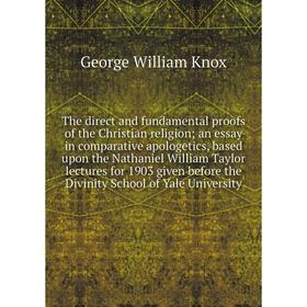 Книга The direct and fundamental proofs of the Christian religion; an essay in comparative apologetics, based upon the Nathaniel William Taylor lectur
Книга The direct and fundamental proofs of the Christian religion; an essay in comparative apologetics, based upon the Nathaniel William Taylor lectur