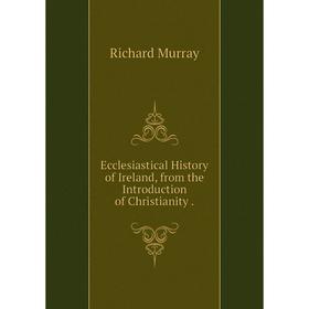 Книга Ecclesiastical History of Ireland, from the Introduction of Christianity.
Книга Ecclesiastical History of Ireland, from the Introduction of Christianity.