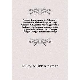 Книга Owego Some account of the early settlement of the village in Tioga County, NY, called Ah-wa-ga by the Indians, which name was corrupted by gradu
Книга Owego Some account of the early settlement of the village in Tioga County, NY, called Ah-wa-ga by the Indians, which name was corrupted by gradu
