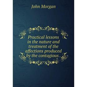 Книга Practical lessons in the nature and treatment of the affections produced by the contagious.
Книга Practical lessons in the nature and treatment of the affections produced by the contagious.