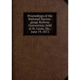 Книга Proceedings of the National Narrow-gauge Railway Convention, held at St. Louis, Mo., June 19, 1872
Книга Proceedings of the National Narrow-gauge Railway Convention, held at St. Louis, Mo., June 19, 1872
