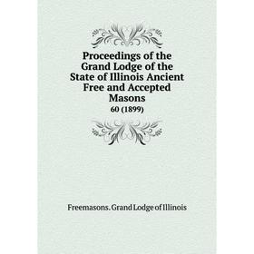Книга Proceedings of the Grand Lodge of the State of Illinois Ancient Free and Accepted Masons 60 (1899)
Книга Proceedings of the Grand Lodge of the State of Illinois Ancient Free and Accepted Masons 60 (1899)