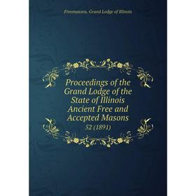 Книга Proceedings of the Grand Lodge of the State of Illinois Ancient Free and Accepted Masons 52 (1891)
Книга Proceedings of the Grand Lodge of the State of Illinois Ancient Free and Accepted Masons 52 (1891)
