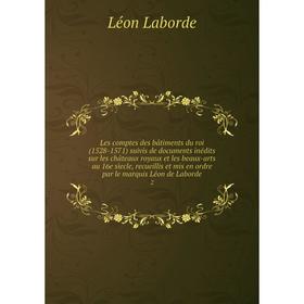 Книга Les comptes des bâtiments du roi (1528-1571) suivis de documents inédits sur les châteaux royaux et les beaux-arts au 16e sìecle, recueillis et
Книга Les comptes des bâtiments du roi (1528-1571) suivis de documents inédits sur les châteaux royaux et les beaux-arts au 16e sìecle, recueillis et