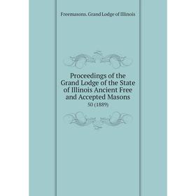 Книга Proceedings of the Grand Lodge of the State of Illinois Ancient Free and Accepted Masons 50 (1889)
Книга Proceedings of the Grand Lodge of the State of Illinois Ancient Free and Accepted Masons 50 (1889)