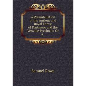 Книга A Perambulation of the Antient and Royal Forest of Dartmoor and the Venville Precincts: Or a.
Книга A Perambulation of the Antient and Royal Forest of Dartmoor and the Venville Precincts: Or a.