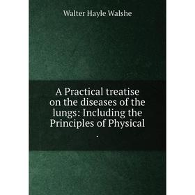 Книга A Practical treatise on the diseases of the lungs: Including the Principles of Physical.
Книга A Practical treatise on the diseases of the lungs: Including the Principles of Physical.