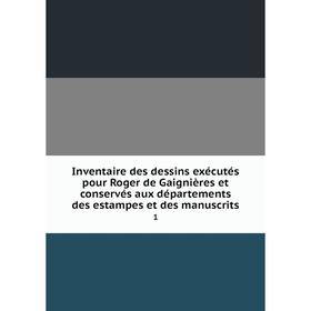 Книга Inventaire des dessins exécutés pour Roger de Gaignières et conservés aux départements des estampes et des manuscrits 1
Книга Inventaire des dessins exécutés pour Roger de Gaignières et conservés aux départements des estampes et des manuscrits 1