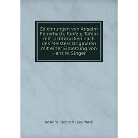 Книга Zeichnungen von Anselm Feuerbach; fünfzig Tafeln mit Lichtdrucken nach des Meisters Originalen mit einer Einleitung von Hans W. Singer
Книга Zeichnungen von Anselm Feuerbach; fünfzig Tafeln mit Lichtdrucken nach des Meisters Originalen mit einer Einleitung von Hans W. Singer
