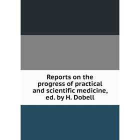 Книга Reports on the progress of practical and scientific medicine, ed. by H. Dobell
Книга Reports on the progress of practical and scientific medicine, ed. by H. Dobell