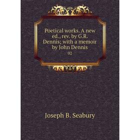 Книга Poetical works. A new ed., rev. by G. R. Dennis; with a memoir by John Dennis 02
Книга Poetical works. A new ed., rev. by G. R. Dennis; with a memoir by John Dennis 02