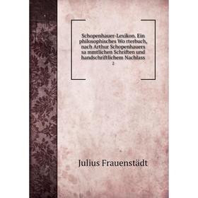 Книга Schopenhauer-Lexikon. Ein philosophisches Wörterbuch, nach Arthur Schopenhauers sämmtlichen Schriften und handschriftlichem Nachlass 2
Книга Schopenhauer-Lexikon. Ein philosophisches Wörterbuch, nach Arthur Schopenhauers sämmtlichen Schriften und handschriftlichem Nachlass 2