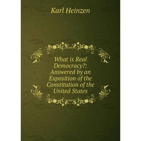 Книга What is Real Democracy: Answered by an Exposition of the Constitution of the United States
Книга What is Real Democracy: Answered by an Exposition of the Constitution of the United States