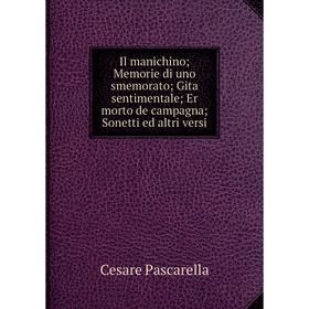 Книга Il manichino; Memorie di uno smemorato; Gita sentimentale; Er morto de campagna; Sonetti ed altri versi
Книга Il manichino; Memorie di uno smemorato; Gita sentimentale; Er morto de campagna; Sonetti ed altri versi