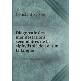 Книга Diagnostic des manifestations secondaires de la siphylis sic de i. e. sur la langue
Книга Diagnostic des manifestations secondaires de la siphylis sic de i. e. sur la langue