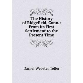 Книга The History of Ridgefield, Conn.: From Its First Settlement to the Present Time
Книга The History of Ridgefield, Conn.: From Its First Settlement to the Present Time