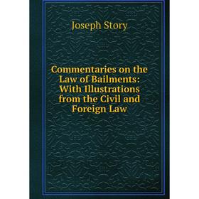 Книга Commentaries on the Law of Bailments: With Illustrations from the Civil and Foreign Law
Книга Commentaries on the Law of Bailments: With Illustrations from the Civil and Foreign Law
