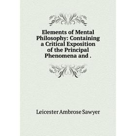 Книга Elements of Mental Philosophy: Containing a Critical Exposition of the Principal Phenomena and.
Книга Elements of Mental Philosophy: Containing a Critical Exposition of the Principal Phenomena and.