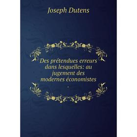 Книга Des prétendues erreurs dans lesquelles: au jugement des modernes économistes.
Книга Des prétendues erreurs dans lesquelles: au jugement des modernes économistes.