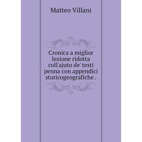 Книга Cronica a miglior lezione ridotta coll'ajuto de' testi penna con appendici storicogeografiche.
Книга Cronica a miglior lezione ridotta coll'ajuto de' testi penna con appendici storicogeografiche.
