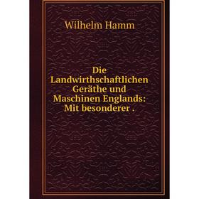 Книга Die Landwirthschaftlichen Geräthe und Maschinen Englands: Mit besonderer.
Книга Die Landwirthschaftlichen Geräthe und Maschinen Englands: Mit besonderer.