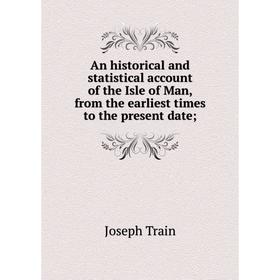 Книга An historical and statistical account of the Isle of Man, from the earliest times to the present date;
Книга An historical and statistical account of the Isle of Man, from the earliest times to the present date;