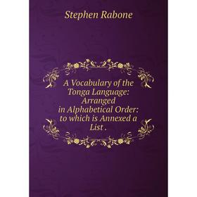 Книга A Vocabulary of the Tonga Language: Arranged in Alphabetical Order: to which is Annexed a List.
Книга A Vocabulary of the Tonga Language: Arranged in Alphabetical Order: to which is Annexed a List.