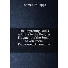 Книга The Departing Soul's Address to the Body: A Fragment of the Semi-Saxon Poem Discovered Among the.
Книга The Departing Soul's Address to the Body: A Fragment of the Semi-Saxon Poem Discovered Among the.