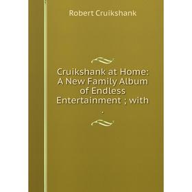 Книга Cruikshank at Home: A New Family Album of Endless Entertainment; with.
Книга Cruikshank at Home: A New Family Album of Endless Entertainment; with.