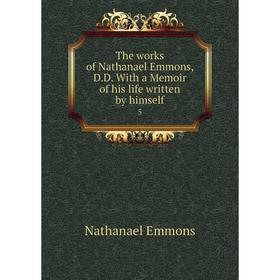 Книга The works of Nathanael Emmons, D. D. With a Memoir of his life written by himself 5
Книга The works of Nathanael Emmons, D. D. With a Memoir of his life written by himself 5