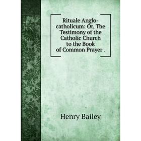 Книга Rituale Anglo-catholicum: Or, The Testimony of the Catholic Church to the Book of Common Prayer.
Книга Rituale Anglo-catholicum: Or, The Testimony of the Catholic Church to the Book of Common Prayer.