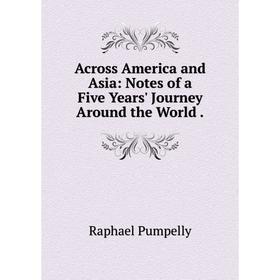 Книга Across America and Asia: Notes of a Five Years' Journey Around the World.
Книга Across America and Asia: Notes of a Five Years' Journey Around the World.