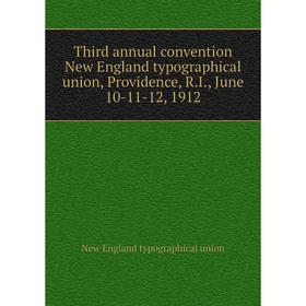 Книга Third annual convention New England typographical union, Providence, R. I., June 10-11-12, 1912
Книга Third annual convention New England typographical union, Providence, R. I., June 10-11-12, 1912