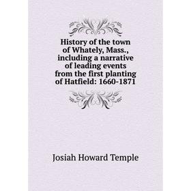 Книга History of the town of Whately, Mass., including a narrative of leading events from the first planting of Hatfield: 1660-1871
Книга History of the town of Whately, Mass., including a narrative of leading events from the first planting of Hatfield: 1660-1871