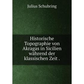 Книга Historische Topographie von Akragas in Sicilien während der klassischen Zeit.
Книга Historische Topographie von Akragas in Sicilien während der klassischen Zeit.